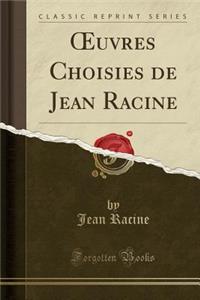 Oeuvres Choisies de Jean Racine (Classic Reprint)