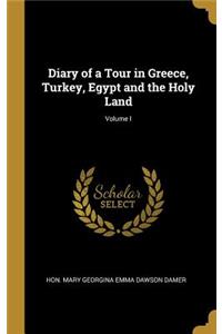 Diary of a Tour in Greece, Turkey, Egypt and the Holy Land; Volume I