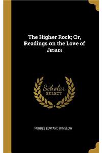 The Higher Rock; Or, Readings on the Love of Jesus