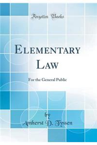 Elementary Law: For the General Public (Classic Reprint)