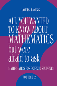 All You Wanted to Know about Mathematics But Were Afraid to Ask