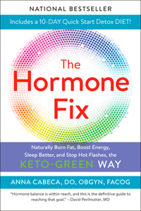 Hormone Fix: Burn Fat Naturally, Boost Energy, Sleep Better, and Stop Hot Flashes, the Keto-Green Way