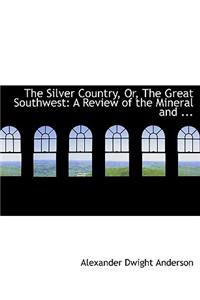 The Silver Country, Or, the Great Southwest