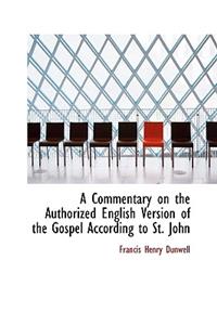 A Commentary on the Authorized English Version of the Gospel According to St. John