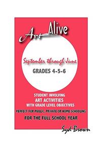 Art Alive : September Thru June :Grades 4-5-6