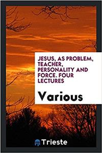 JESUS, AS PROBLEM, TEACHER, PERSONALITY
