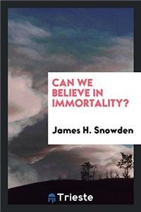 Can We Believe in Immortality?