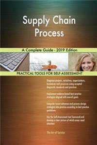 Supply Chain Process A Complete Guide - 2019 Edition