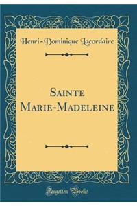 Sainte Marie-Madeleine (Classic Reprint)