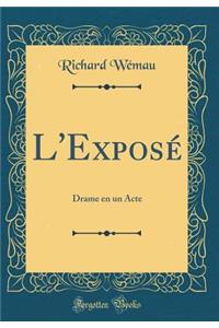 L'ExposÃ©: Drame En Un Acte (Classic Reprint)