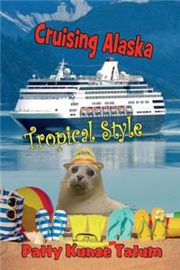 Cruising Alaska Tropical Style