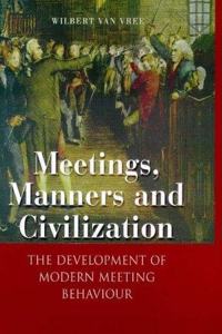 Meetings, Manners and Civilization: The Development of Modern Meeting Behaviour