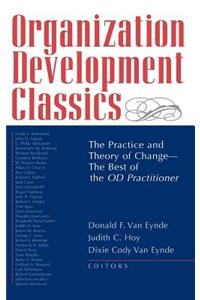 Organization Development Classics: The Practice and Theory of Change--The Best of the Od Practitioner