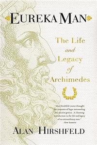 Eureka Man: The Life and Legacy of Archimedes