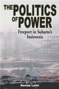 Politics of Power: Freeport in Suharto's Indonesia