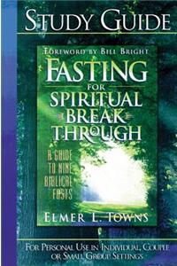 Fasting for Spiritual Breakthrough Study Guide