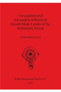 Alexandrian and Alexandria-Influenced Mould-Made Lamps of the Hellenistic Period