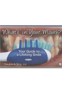 What's in Your Mouth? Your Guide to a Lifelong Smile