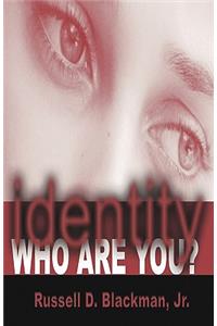 identity Who Are You?