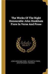 The Works Of The Right Honourable John Hookham Frere In Verse And Prose