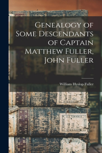 Genealogy of Some Descendants of Captain Matthew Fuller, John Fuller