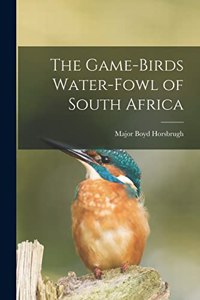 Game-Birds Water-Fowl of South Africa