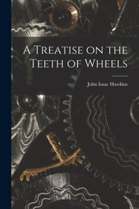 Treatise on the Teeth of Wheels