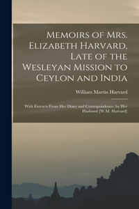 Memoirs of Mrs. Elizabeth Harvard, Late of the Wesleyan Mission to Ceylon and India