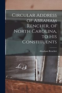 Circular Address of Abraham Rencher, of North Carolina, to his Constituents