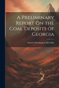 Preliminary Report On the Coal Deposits of Georgia