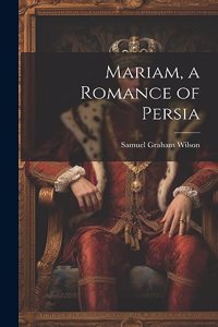 Mariam, a Romance of Persia