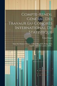 Compte-rendu Général Des Travaux Du Congrès International De Statistique