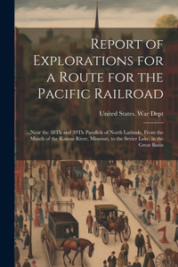 Report of Explorations for a Route for the Pacific Railroad