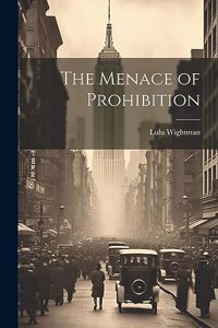 The Menace of Prohibition