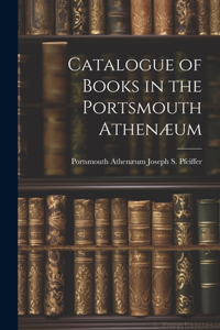 Catalogue of Books in the Portsmouth Athenæum