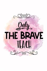 Only the brave teach