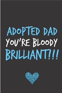 Adopted Dad You're Bloody Brilliant