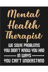 Mental Health Therapist We Solve Problems You Didn't Know You Had In Ways You Can't Understand