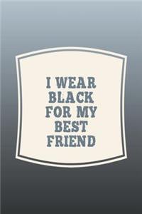 I Wear Black For My Best Friend: Funny Sayings on the cover Journal 104 Lined Pages for Writing and Drawing, Everyday Humorous, 365 days to more Humor & Happiness Year Long Journal 