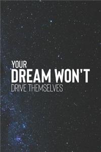 Your Dream Won't Drive Themselves: Daily Success, Motivation and Everyday Inspiration For Your Best Year Ever, 365 days to more Happiness Motivational Year Long Journal / Daily Notebo