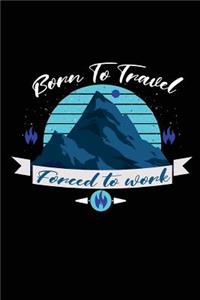 Born To Travel Forced To Work