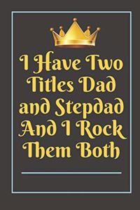 I Have Two Titles Dad and Stepdad And I Rock Them Both Notebook Journal Blank Planner
