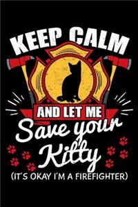 Keep Calm And Let Me Save Your Kitty It's Okay I'm a Firefighter