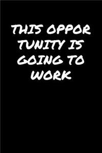 This Opportunity Is Going To Work