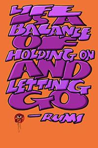Life Is a Balance of Holding on and Letting Go