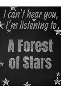 I can't hear you, I'm listening to A Forest of Stars creative writing lined notebook: Promoting band fandom and music creativity through writing...one day at a time