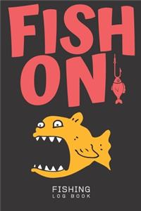 FISH ON - Fishing Log Book - 120 Pages 6x9
