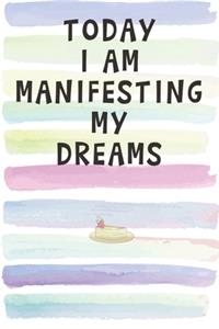 Today I Am Manifesting My Dreams