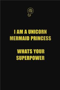 I am a unicorn mermaid princess. Whats your superpower?