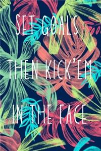Set goals then kick'em in the face